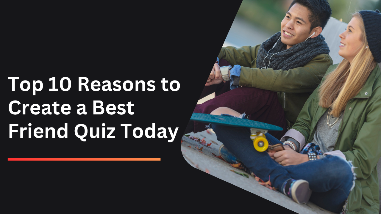 Create a Best Friend Quiz Today
