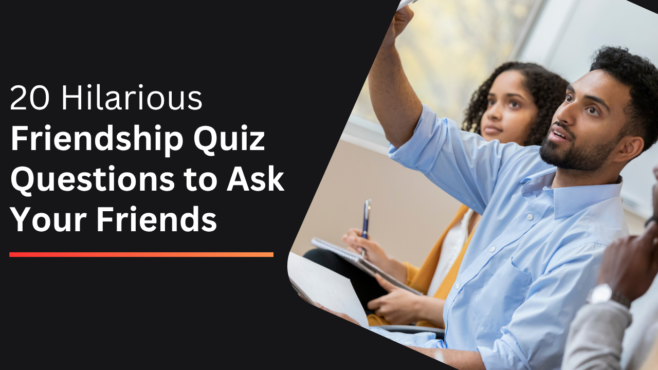 Friendship Quiz Questions to Ask Your Friends