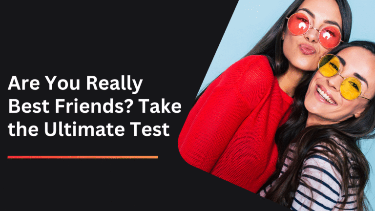 Are You Really Best Friends Take Thebbest Friend Test
